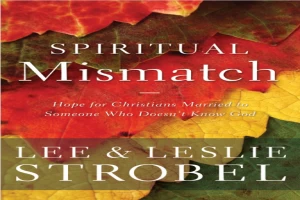 Spiritual mismatch: hope for christians married to someone who doesn't know god